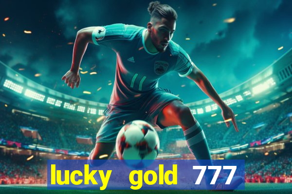 lucky gold 777 paga mesmo